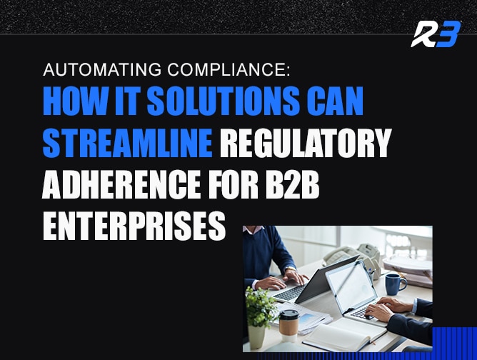A promotional graphic with the headline Automating Compliance: How IT Solutions Can Streamline Regulatory Adherence for B2B Enterprises and an image of people working on laptops at a desk. R3 logo is in the top right corner.