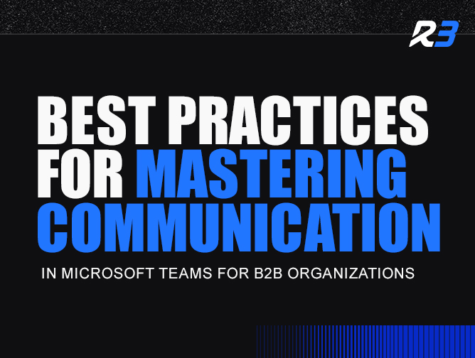 Text graphic with the headline Best Practices for Mastering Communication in Microsoft Teams for B2B Organizations in bold white and blue letters, with a stylized R3 logo in the top right corner on a black background.