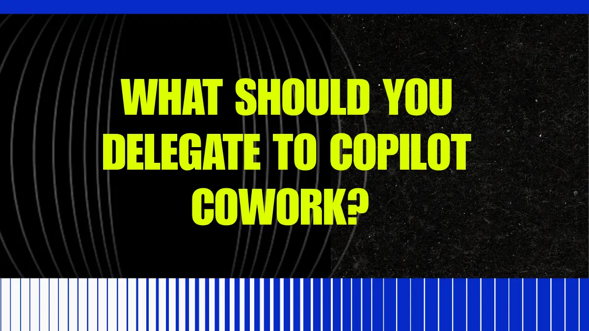 Text reading WHAT SHOULD YOU DELEGATE TO COPILOT COWORK? over a dark background with abstract vertical lines.