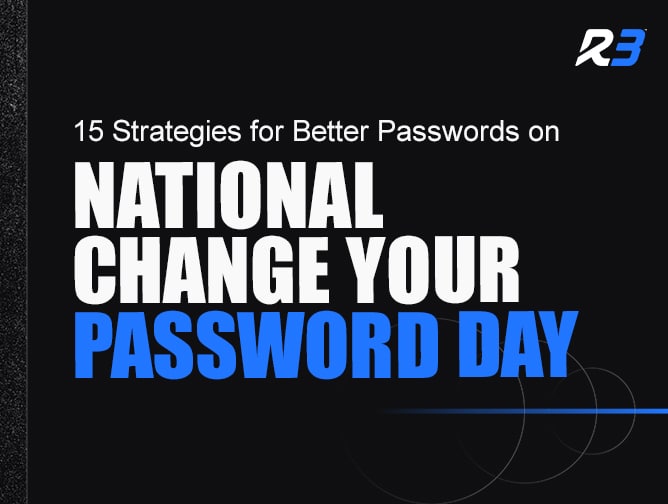 Text graphic reads, 15 Strategies for Better Passwords on National Change Your Password Day, with Change Your Password highlighted in blue and an R3 logo in the top right corner.