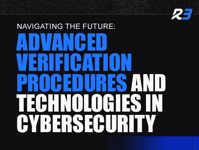 A graphic with the title Navigating the Future: Advanced Verification Procedures and Technologies in Cybersecurity in bold blue and white text on a black background, with the R3 logo in the top right corner.