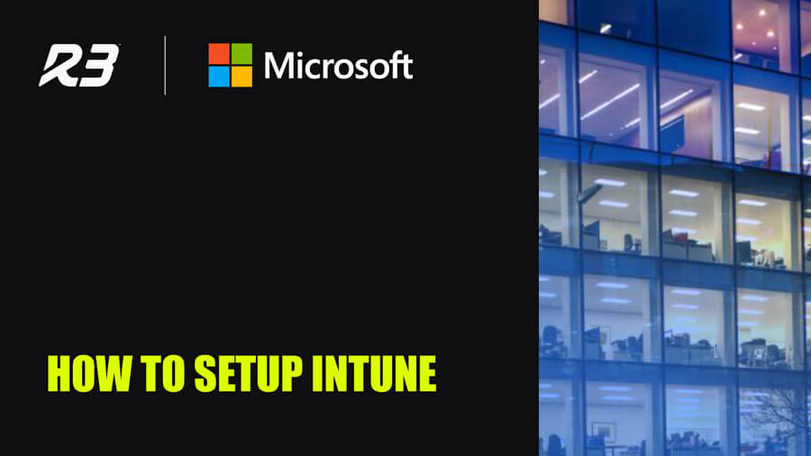 Black background with R3 and Microsoft logos at the top left, and the text HOW TO SETUP INTUNE in bright yellow below. On the right, theres a photo of a modern office building with lit windows.