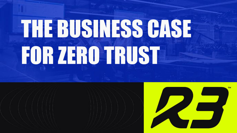 Blue background with bold white text reading The Business Case for Zero Trust. Below is a black and neon yellow section featuring the R3 logo in stylized black letters.