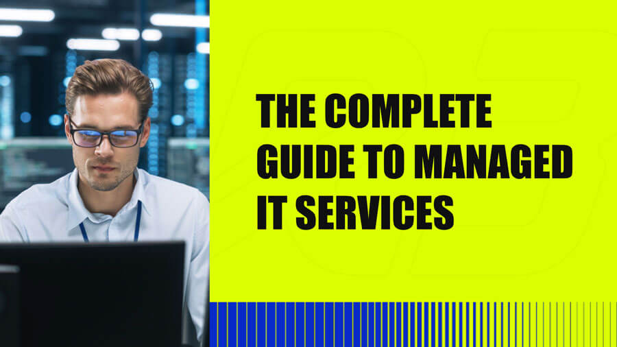 A man with glasses works at a computer in an office. Next to him, bold black text on a bright yellow background reads: The Complete Guide to Managed IT Services. Blue and white stripes line the bottom.