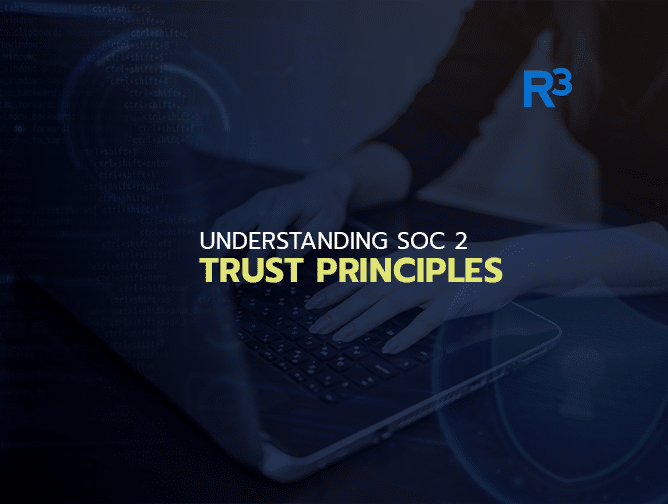 A person types on a laptop keyboard with the text SOC 2 Trust Principles and the R3 logo displayed over a blue, tech-themed background, highlighting the importance of security and compliance in today’s digital landscape.