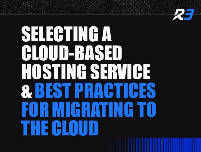 Text graphic with a black background reads: Selecting a cloud-based hosting service & best practices for migrating to the cloud. The R3 logo appears in the top right corner.