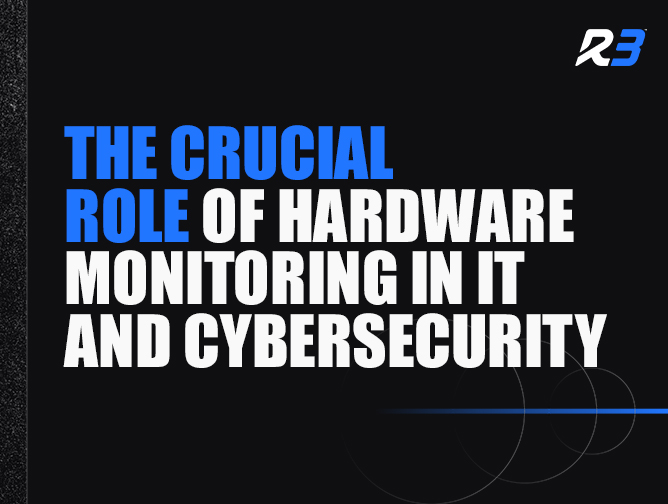 Text graphic with a black background and blue and white text that reads: The crucial role of hardware monitoring in IT and cybersecurity. A stylized R3 logo is in the top right corner.
