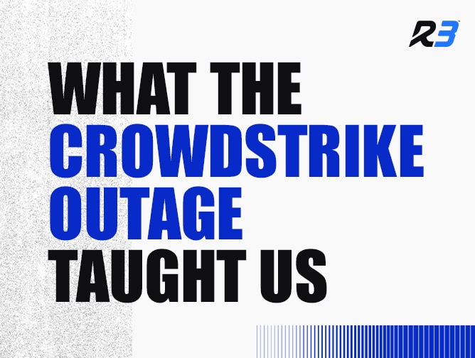 Large bold text reads “WHAT THE CROWDSTRIKE OUTAGE TAUGHT US” with “CROWDSTRIKE OUTAGE” in blue and the rest in black. The upper right corner has a stylized “R3” logo. The background is mostly white with gray and blue accents.